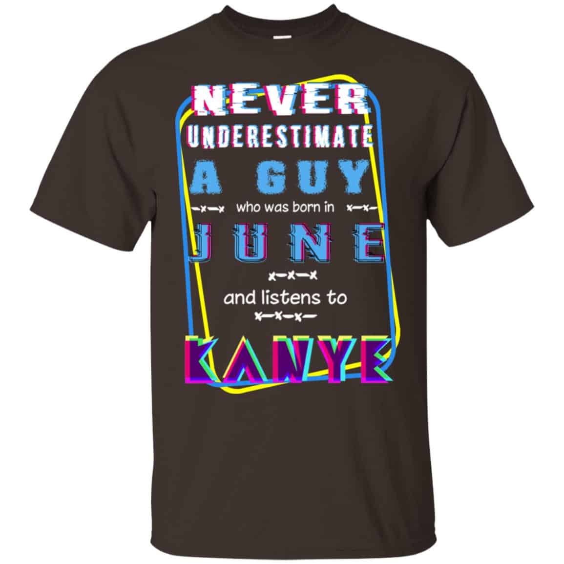A Guy Who Was Born In June And Listens To Kanye West T-Shirts, Hoodie, Tank