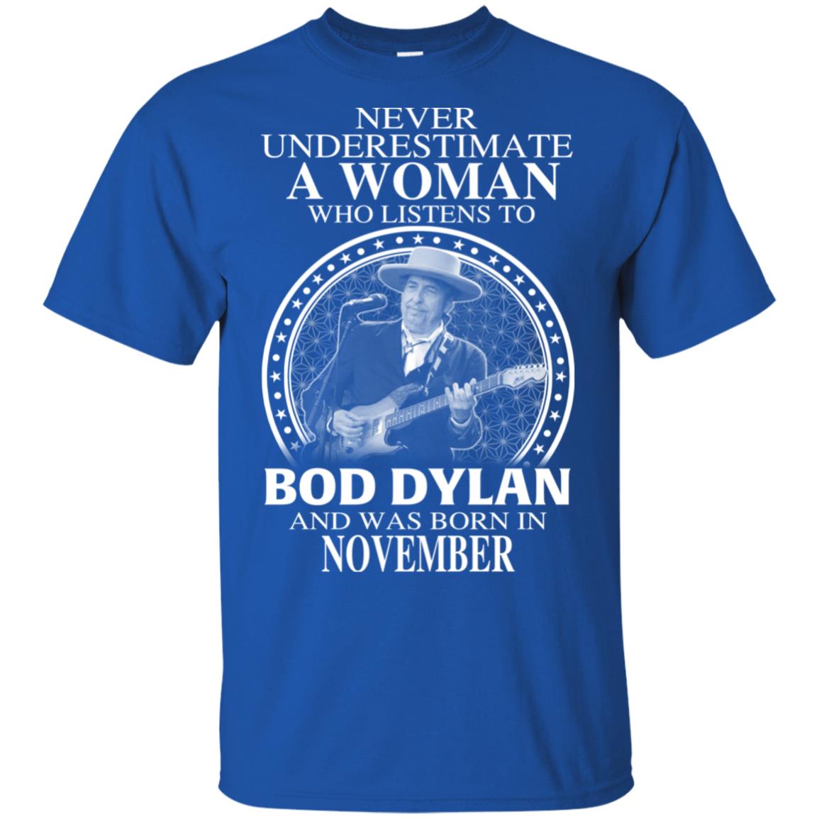 A Woman Who Listens To Bob Dylan And Was Born In November T-Shirts, Hoodie, Tank