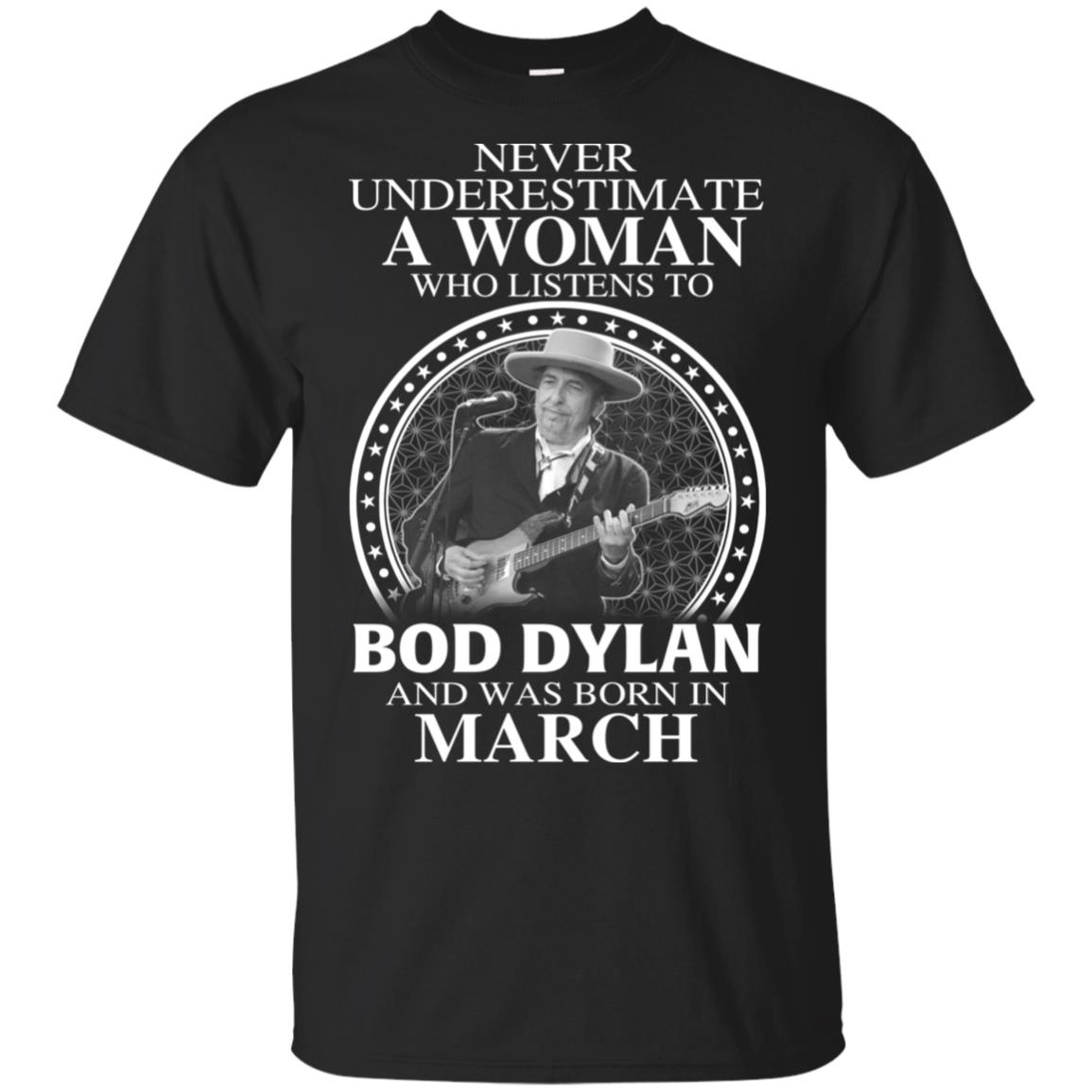 A Woman Who Listens To Bob Dylan And Was Born In March T-Shirts, Hoodie, Tank