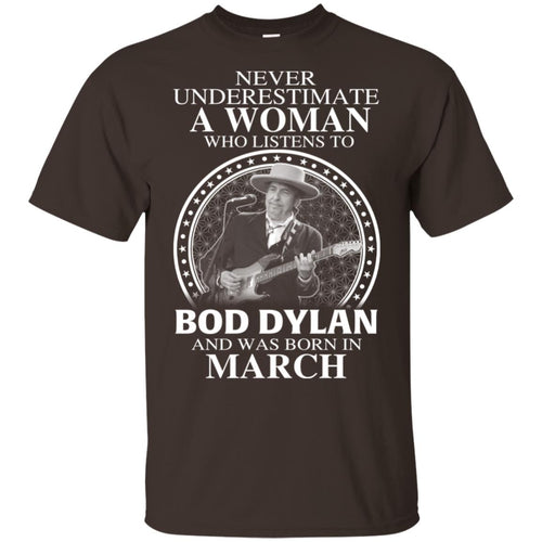 A Woman Who Listens To Bob Dylan And Was Born In March T-Shirts, Hoodie, Tank