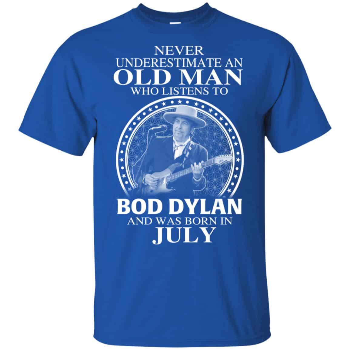 An Old Man Who Listens To Bob Dylan And Was Born In July T-Shirts, Hoodie, Tank