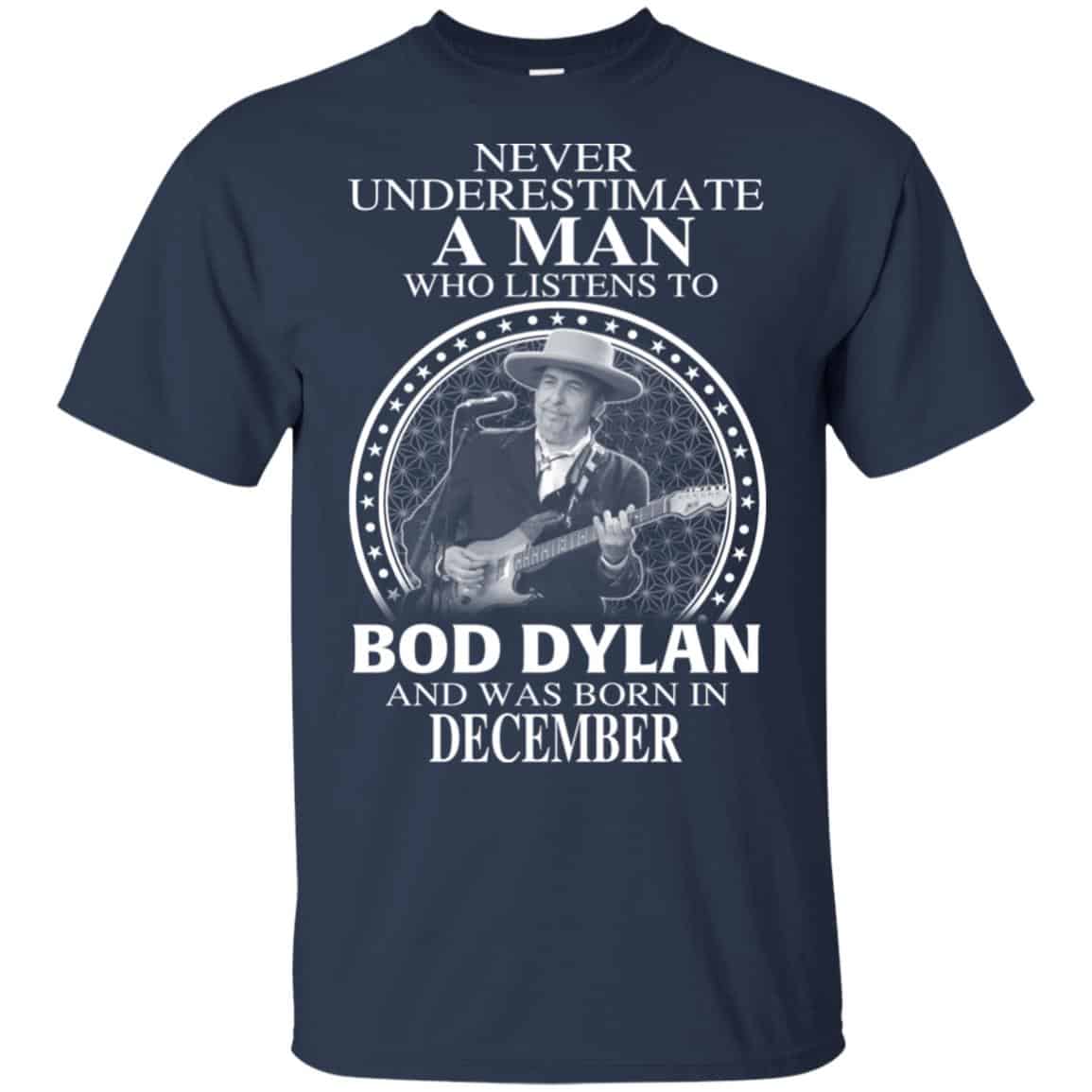 A Man Who Listens To Bob Dylan And Was Born In December T-Shirts, Hoodie, Tank