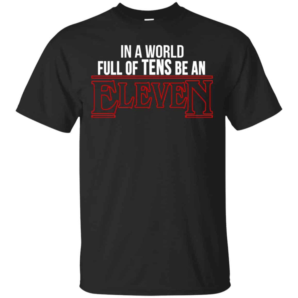 In A World Full Of Tens Be An Eleven Shirt, Hoodie, Tank