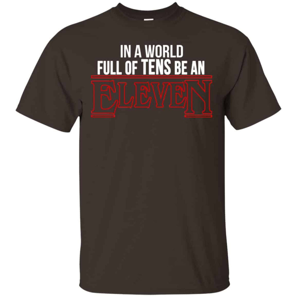 In A World Full Of Tens Be An Eleven Shirt, Hoodie, Tank