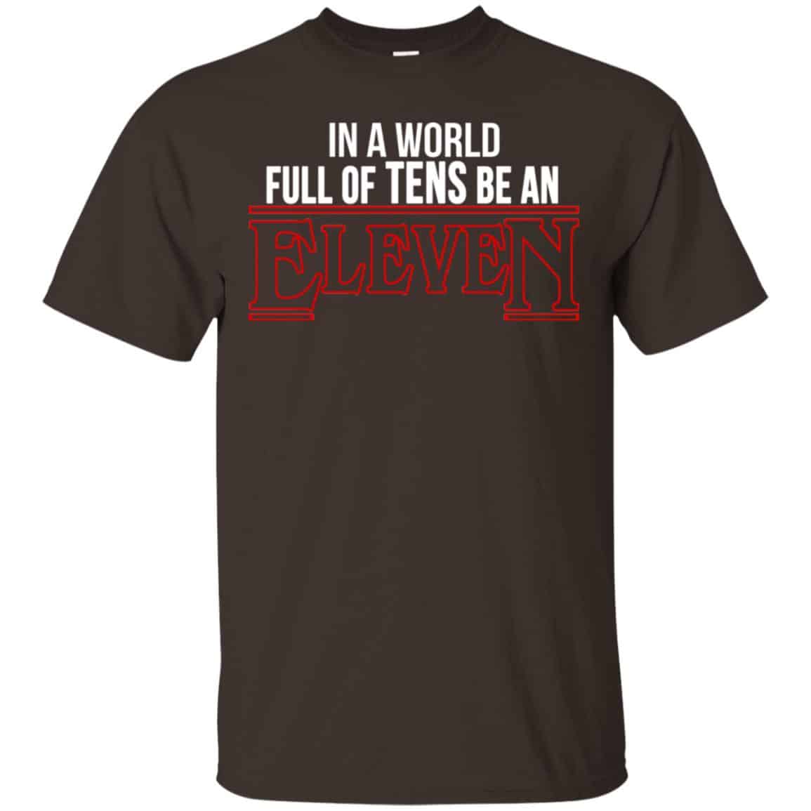 In A World Full Of Tens Be An Eleven Shirt, Hoodie, Tank