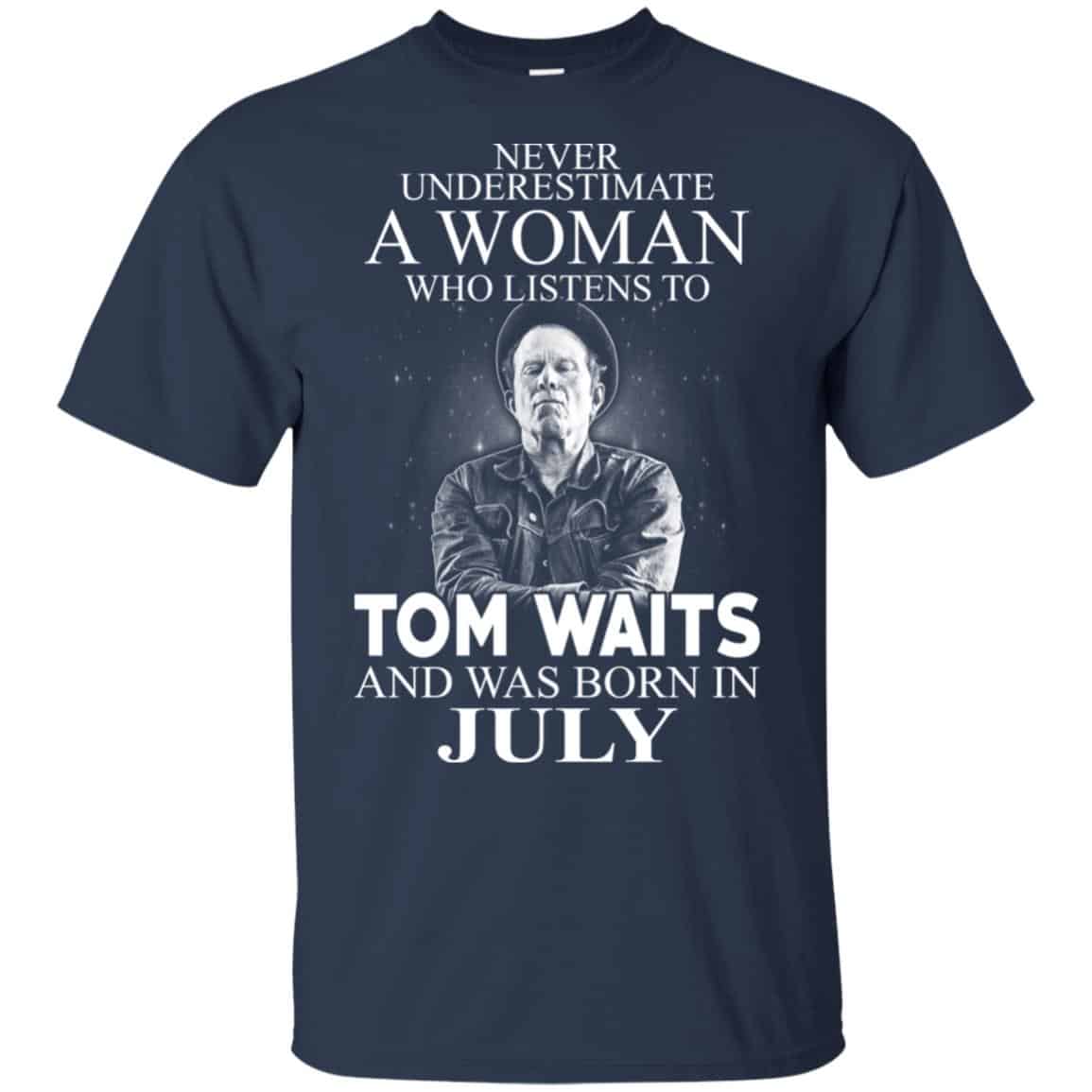 A Woman Who Listens To Tom Waits And Was Born In July T-Shirts, Hoodie, Tank