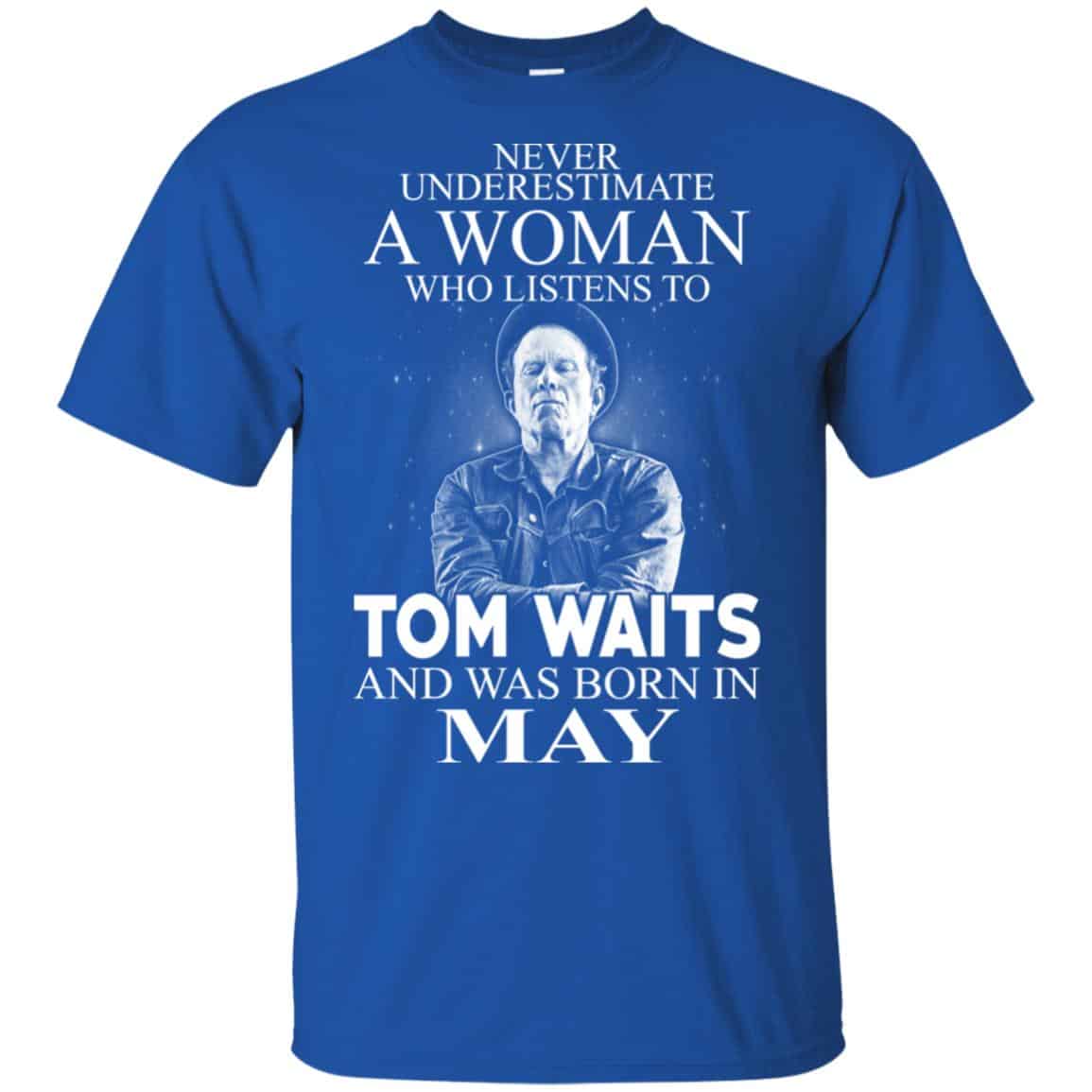 A Woman Who Listens To Tom Waits And Was Born In May T-Shirts, Hoodie, Tank