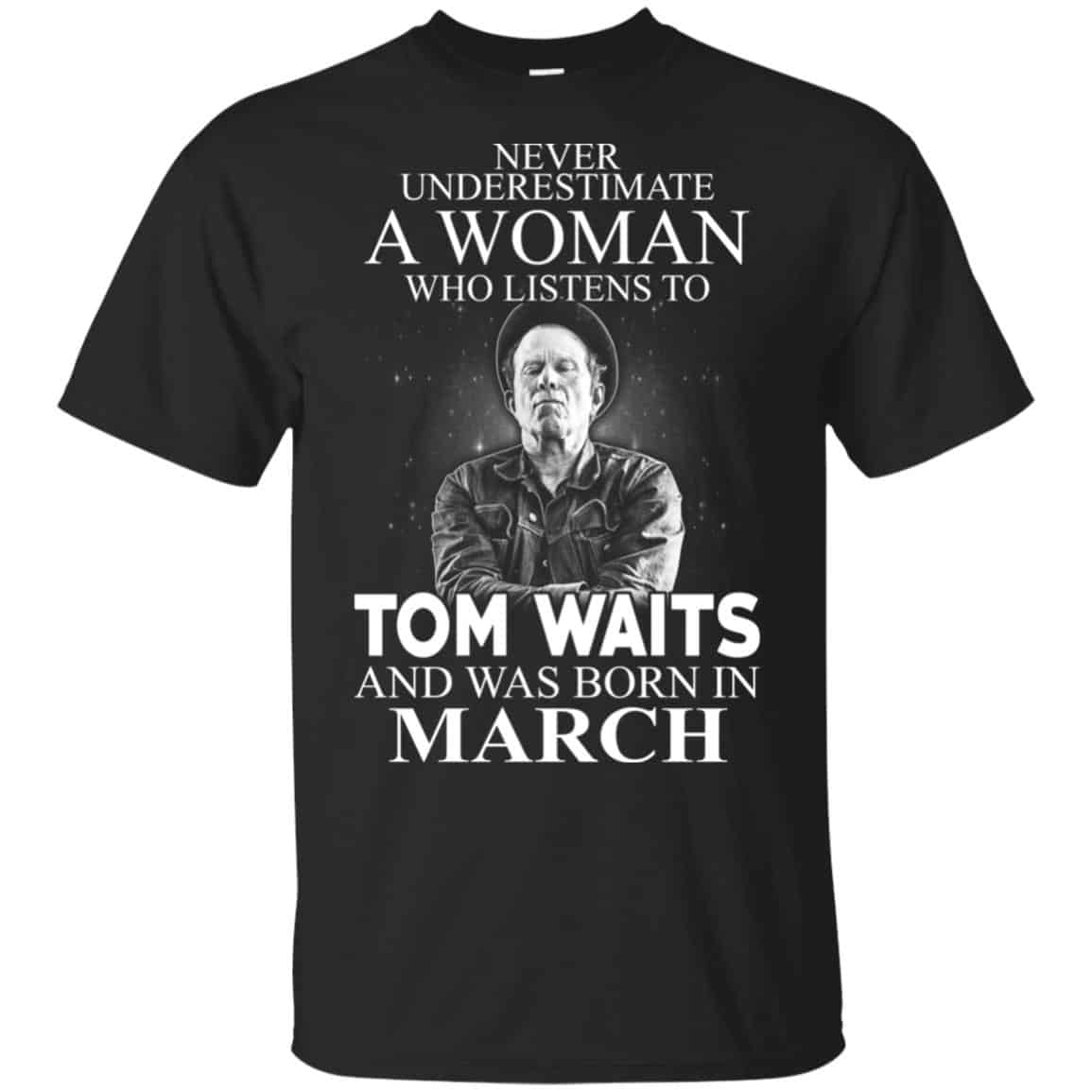 A Woman Who Listens To Tom Waits And Was Born In March T-Shirts, Hoodie, Tank