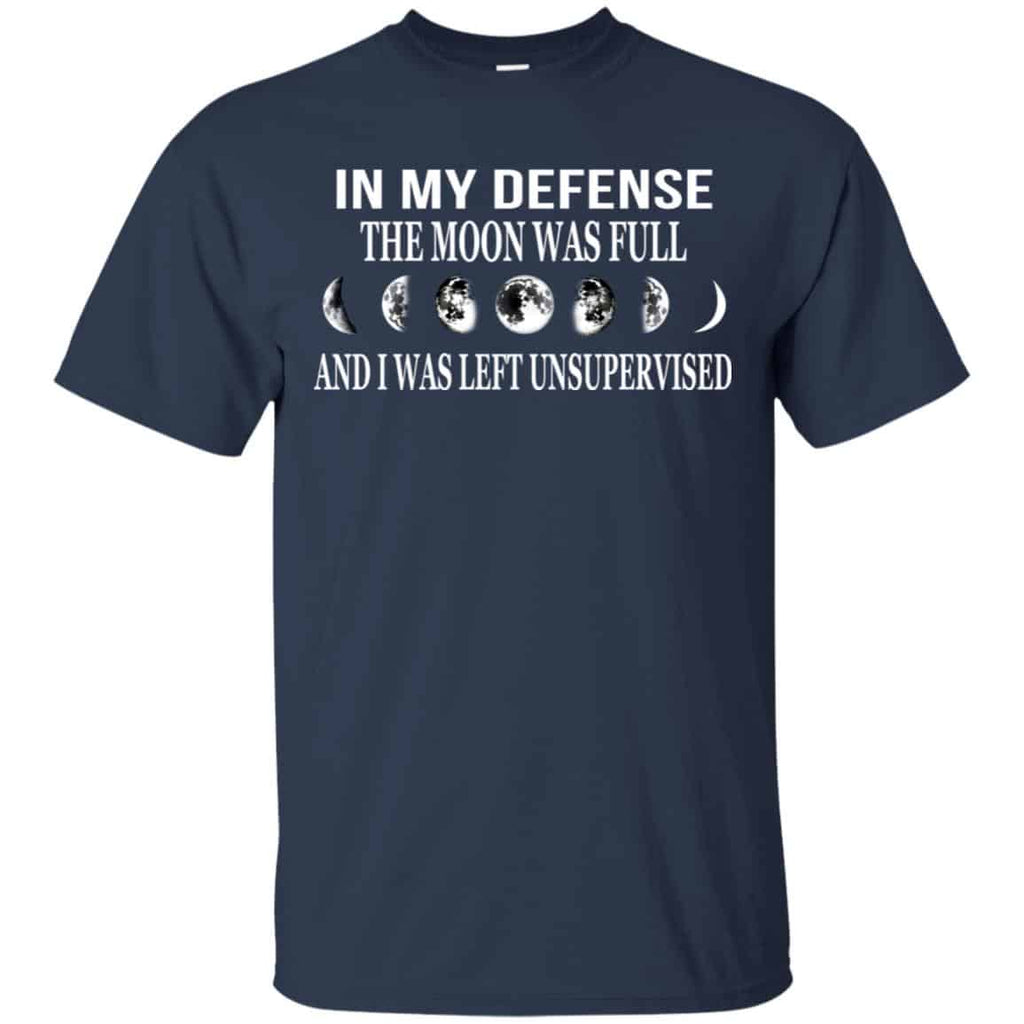 In My Defense The Moon Was Full And I Was Left Unsupervised Shirt, Hoodie, Tank