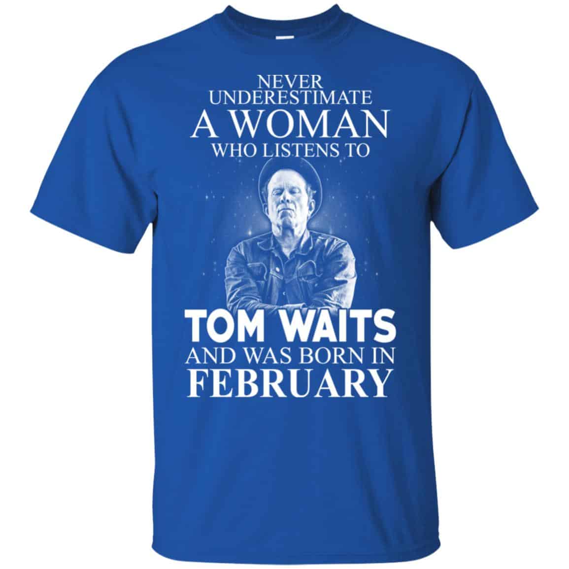 A Woman Who Listens To Tom Waits And Was Born In February T-Shirts, Hoodie, Tank