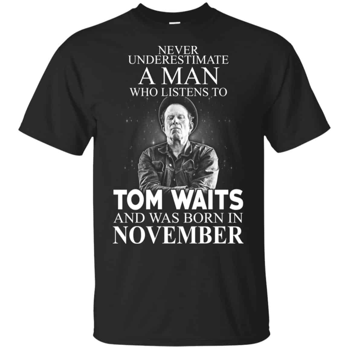 A Man Who Listens To Tom Waits And Was Born In November T-Shirts, Hoodie, Tank