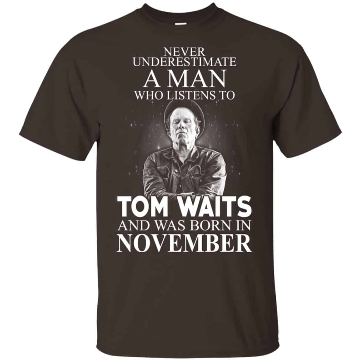 A Man Who Listens To Tom Waits And Was Born In November T-Shirts, Hoodie, Tank