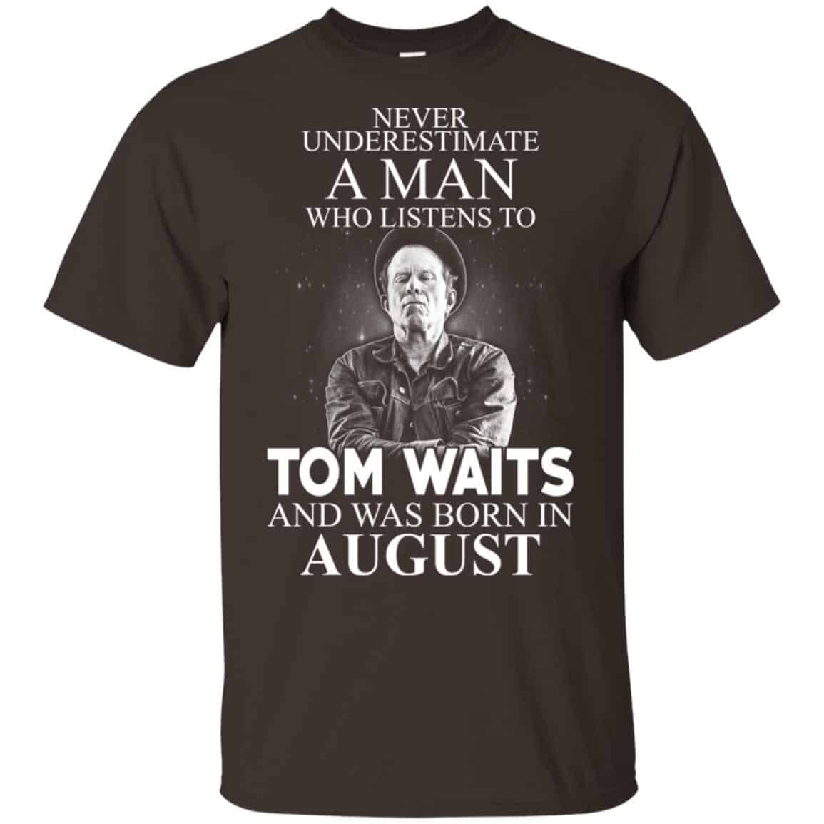 A Man Who Listens To Tom Waits And Was Born In August T-Shirts, Hoodie, Tank