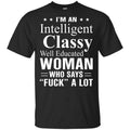 I’m An Intelligent Classy Well Educated Woman Who Says Fuck A Lot Shirt, Hoodie, Tank
