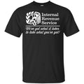 Internal Revenue Service We’ve Got What It Takes To Take What You’ve Got Shirt, Hoodie, Tank