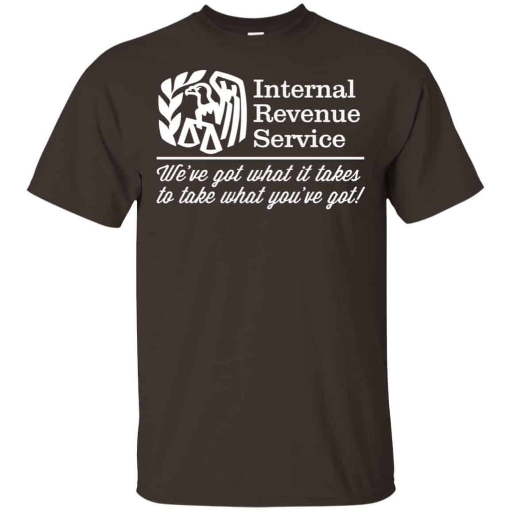 Internal Revenue Service We’ve Got What It Takes To Take What You’ve Got Shirt, Hoodie, Tank
