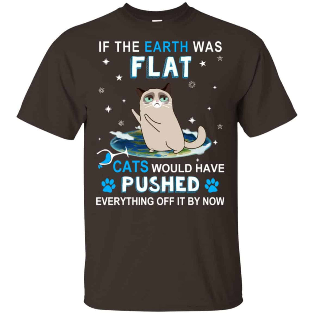 If The Earth Was Flat Cats Would Have Pushed Everything Off It By Now T-Shirts, Hoodie, Tank