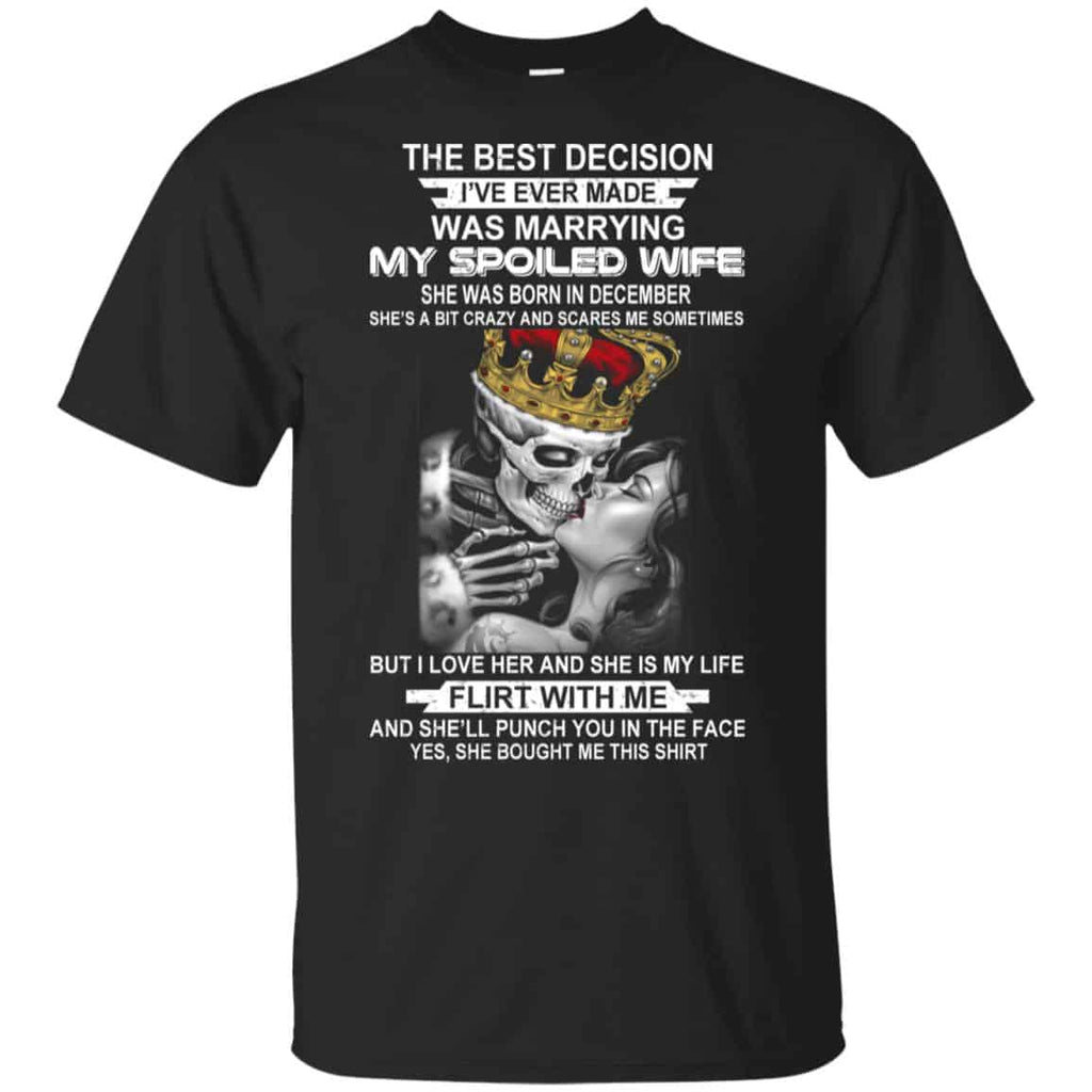 Decision Marrying My Spoiled Wife December Husband T-Shirts, Hoodie, Tank