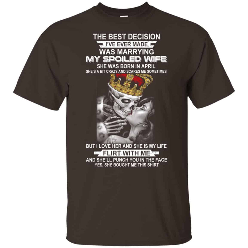 Decision Marrying My Spoiled Wife April Husband T-Shirts, Hoodie, Tank