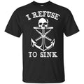 I Refuse To Sink Shirt, Hoodie, Tank