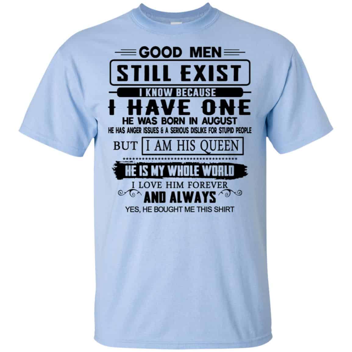 Good Men Still Exist I Have One He Was Born In August T-Shirts, Hoodie, Tank