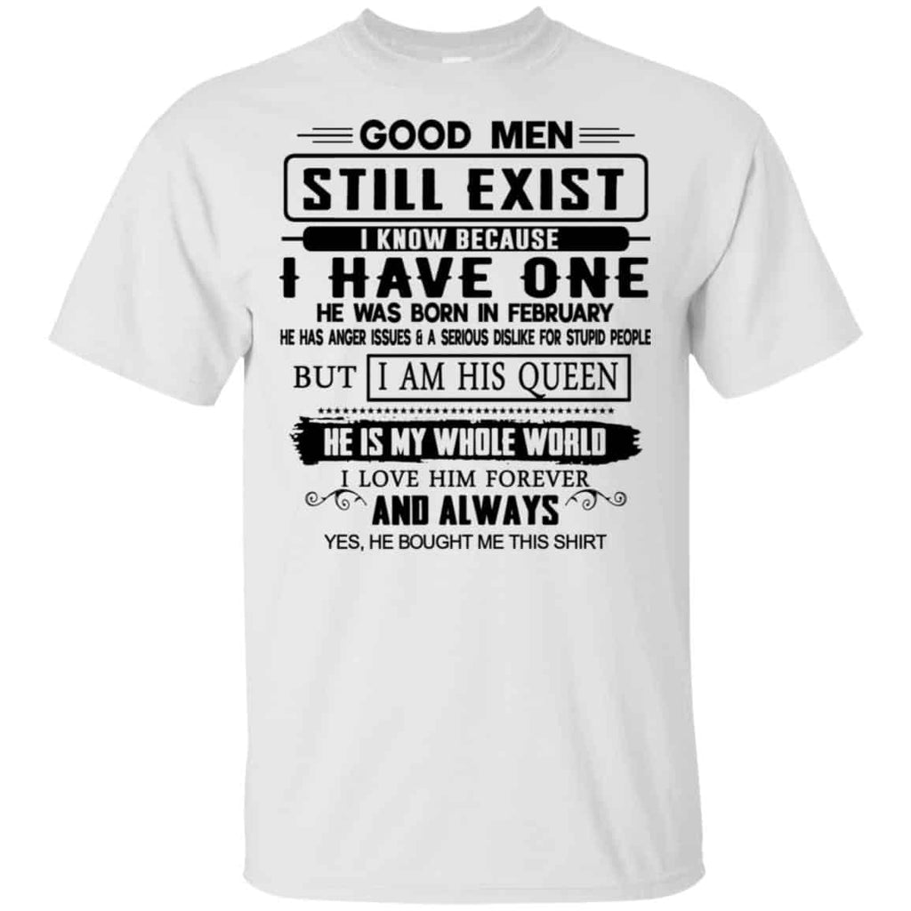 Good Men Still Exist I Have One He Was Born In February T-Shirts, Hoodie, Tank