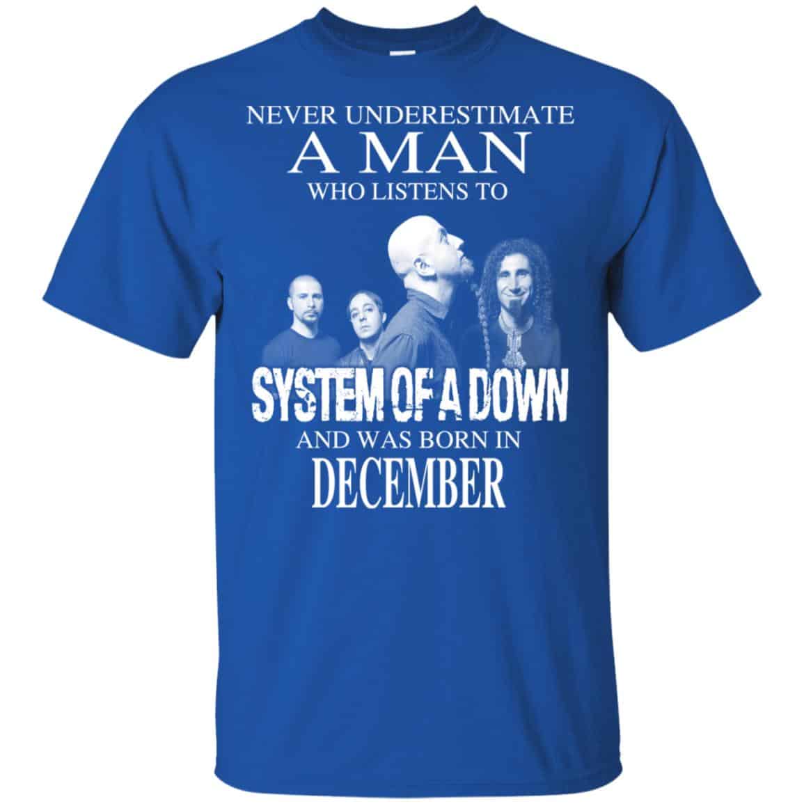 A Man Who Listens To System Of A Down And Was Born In December T-Shirts, Hoodie, Tank