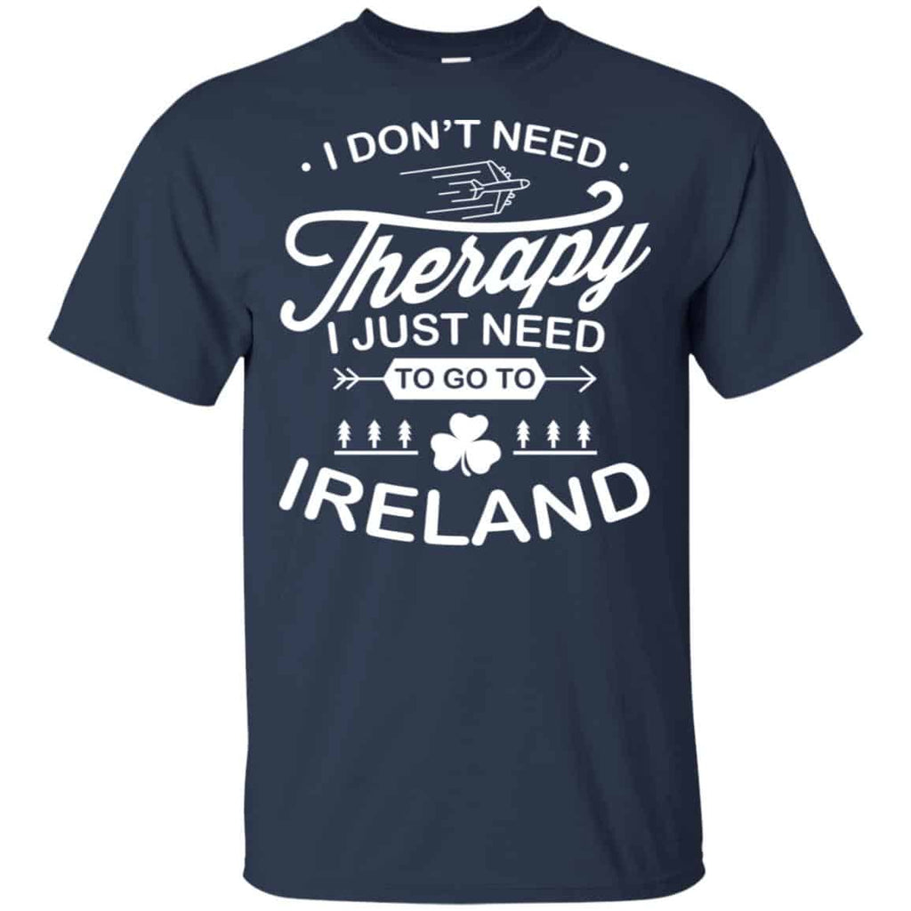 I Don’t Need Therapy I Just Need To Go To Ireland Shirt, Hoodie, Tank
