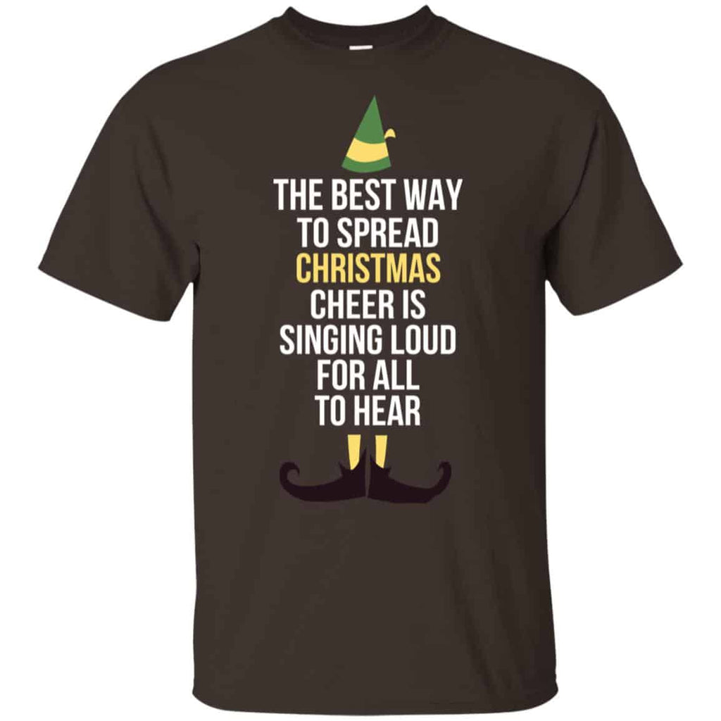 Elf: The Best Way To Spread Christmas Cheer Is Singing Loud For All To Hear T-Shirts, Hoodie, Tank