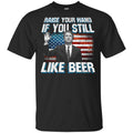 Brett Kavanaugh: Raise Your Hand If You Still Like Beer T-Shirts, Hoodie, Tank