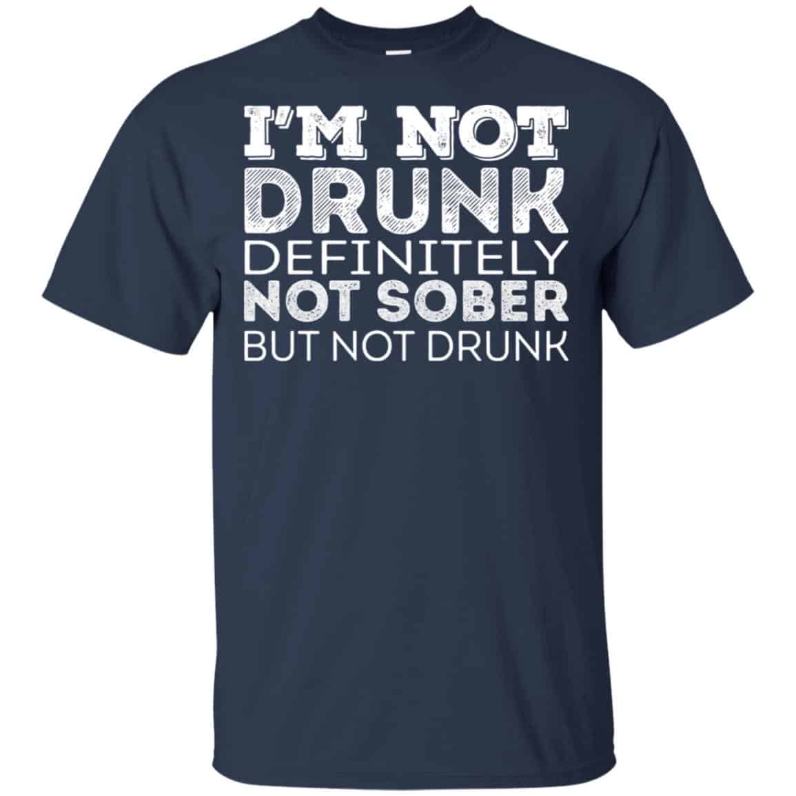 I’m Not Drunk Definitely Not Sober But Not Drunk T-Shirts, Hoodie, Tank