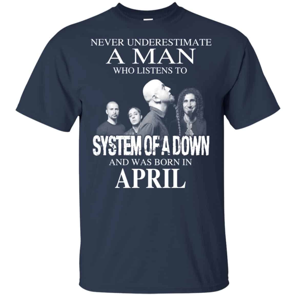 A Man Who Listens To System Of A Down And Was Born In April T-Shirts, Hoodie, Tank