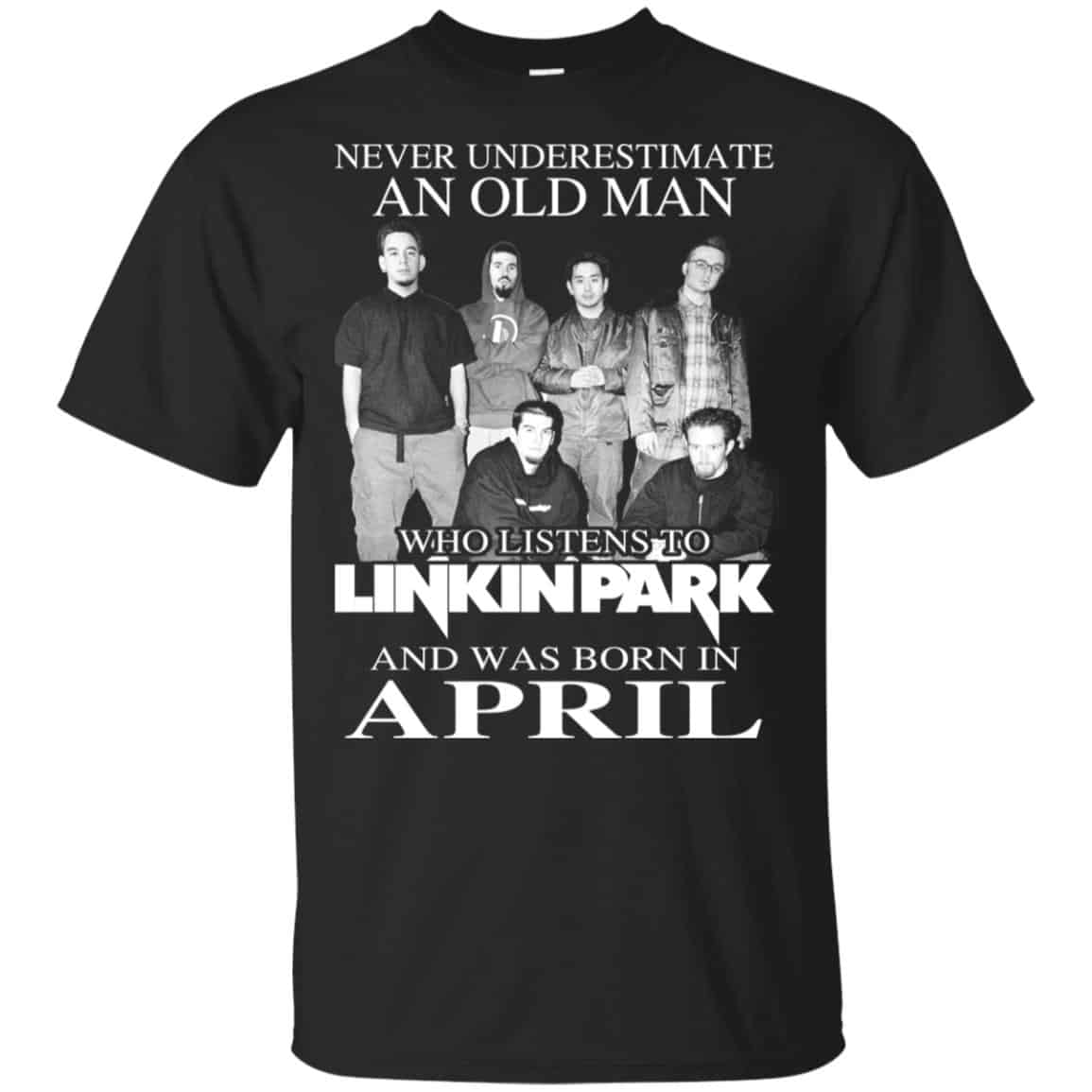 An Old Man Who Listens To Linkin Park And Was Born In April T-Shirts, Hoodie, Tank