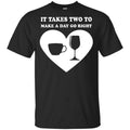 It Takes Two To Make A Day Go Right Shirt, Hoodie, Tank