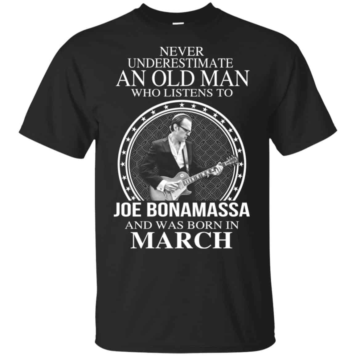 An Old Man Who Listens To Joe Bonamassa And Was Born In March T-Shirts, Hoodie, Tank