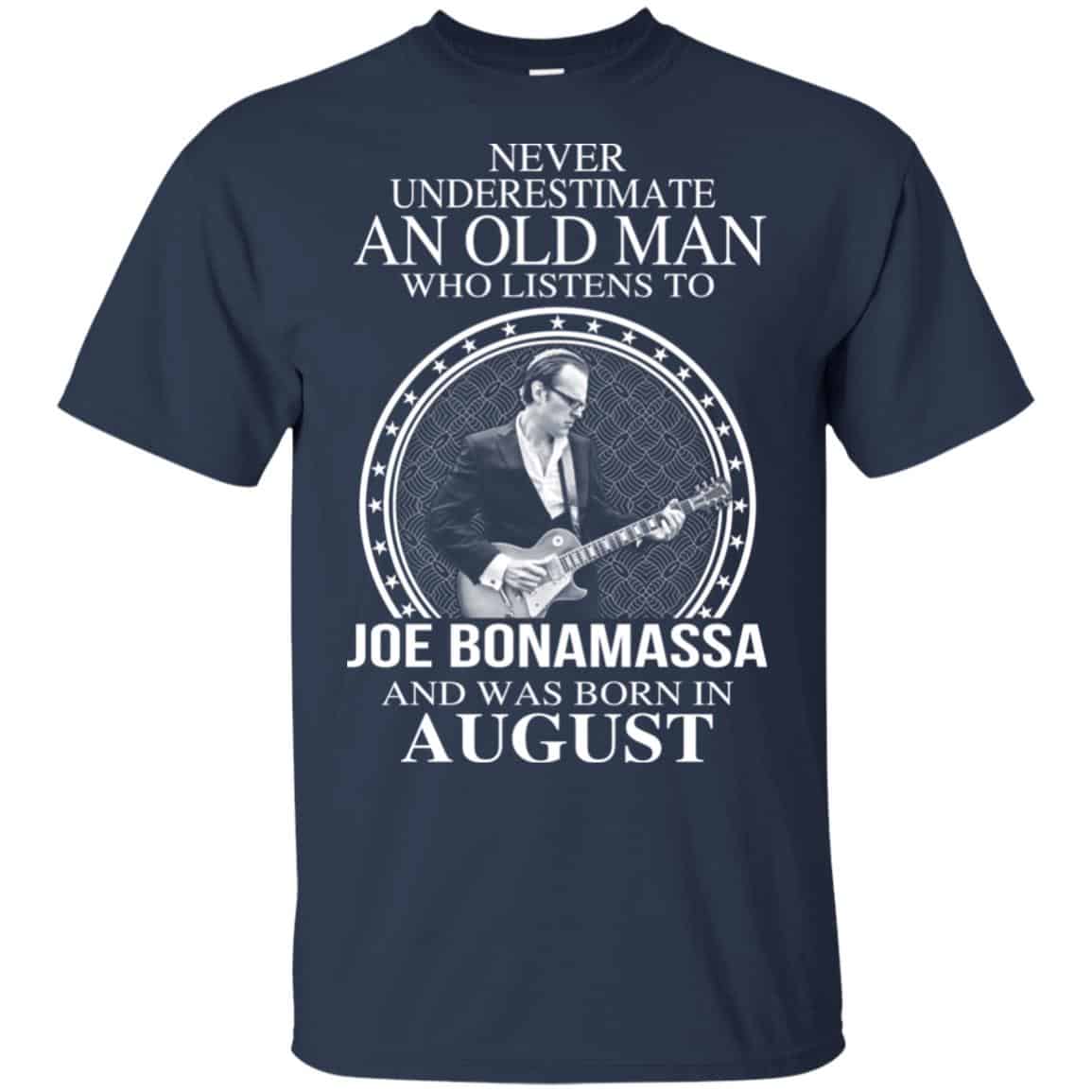 An Old Man Who Listens To Joe Bonamassa And Was Born In August T-Shirts, Hoodie, Tank