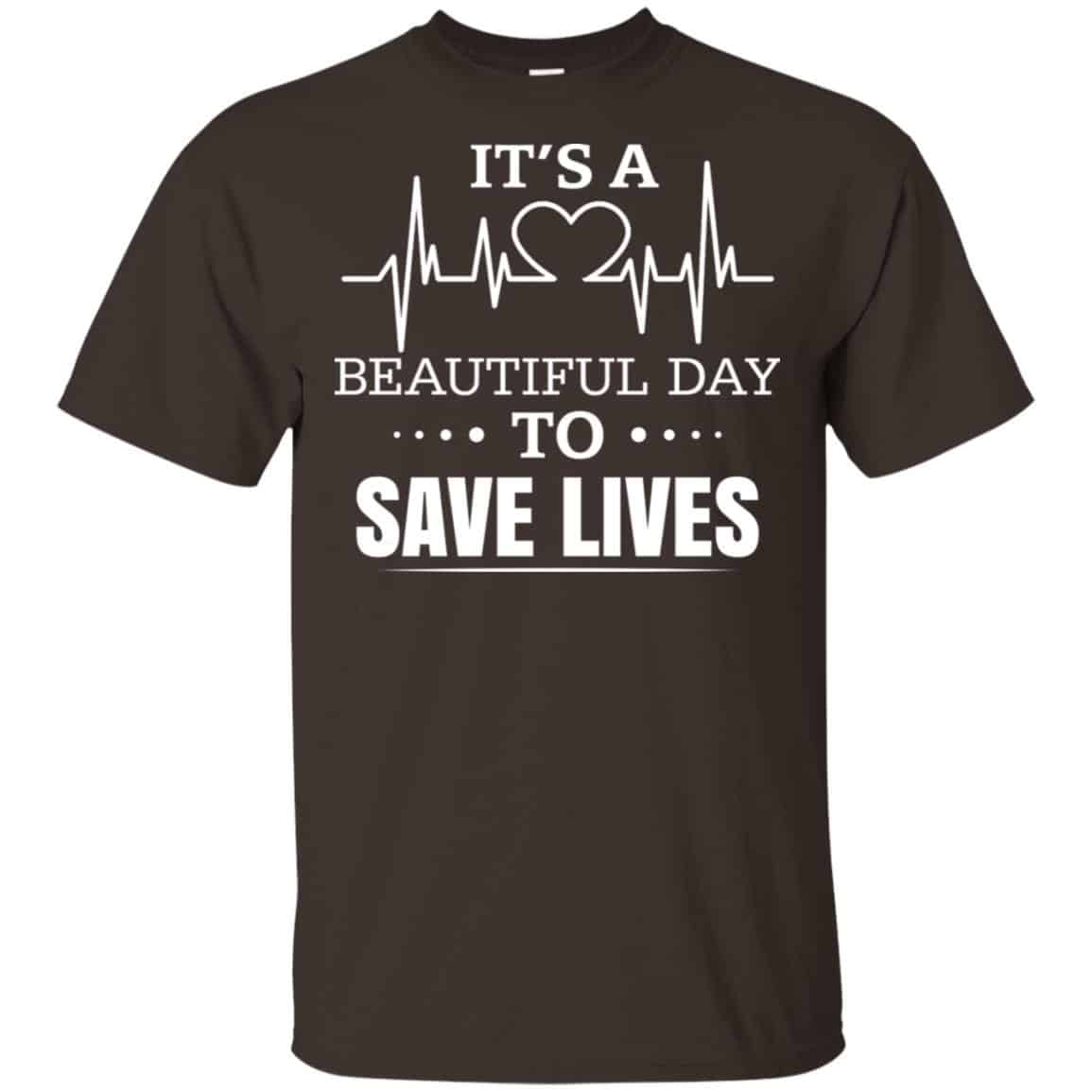 It’s A Beautiful Day To Save Lives Shirt, Hoodie, Tank