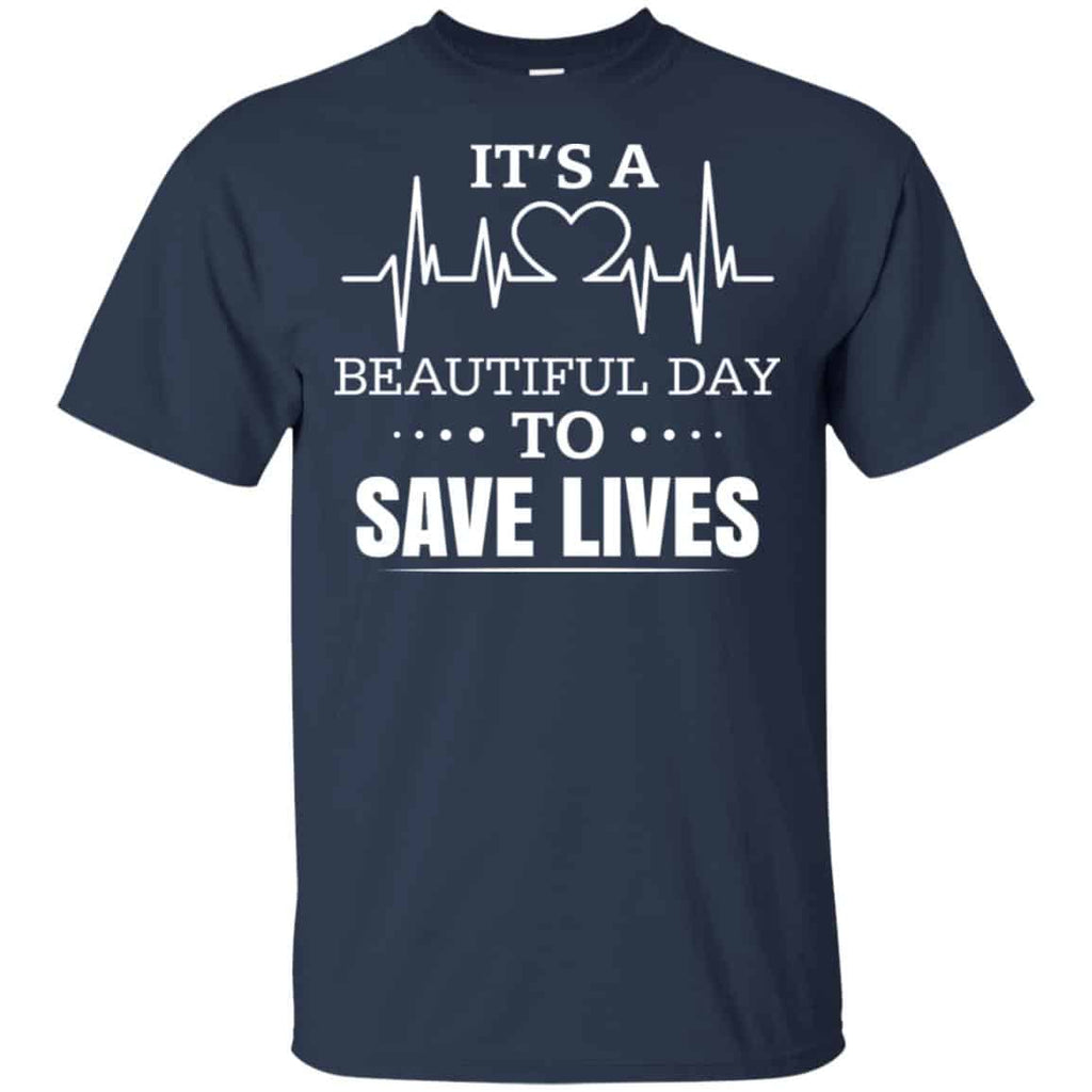 It’s A Beautiful Day To Save Lives Shirt, Hoodie, Tank