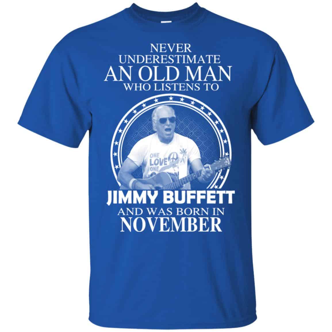 An Old Man Who Listens To Jimmy Buffett And Was Born In November T-Shirts, Hoodie, Tank