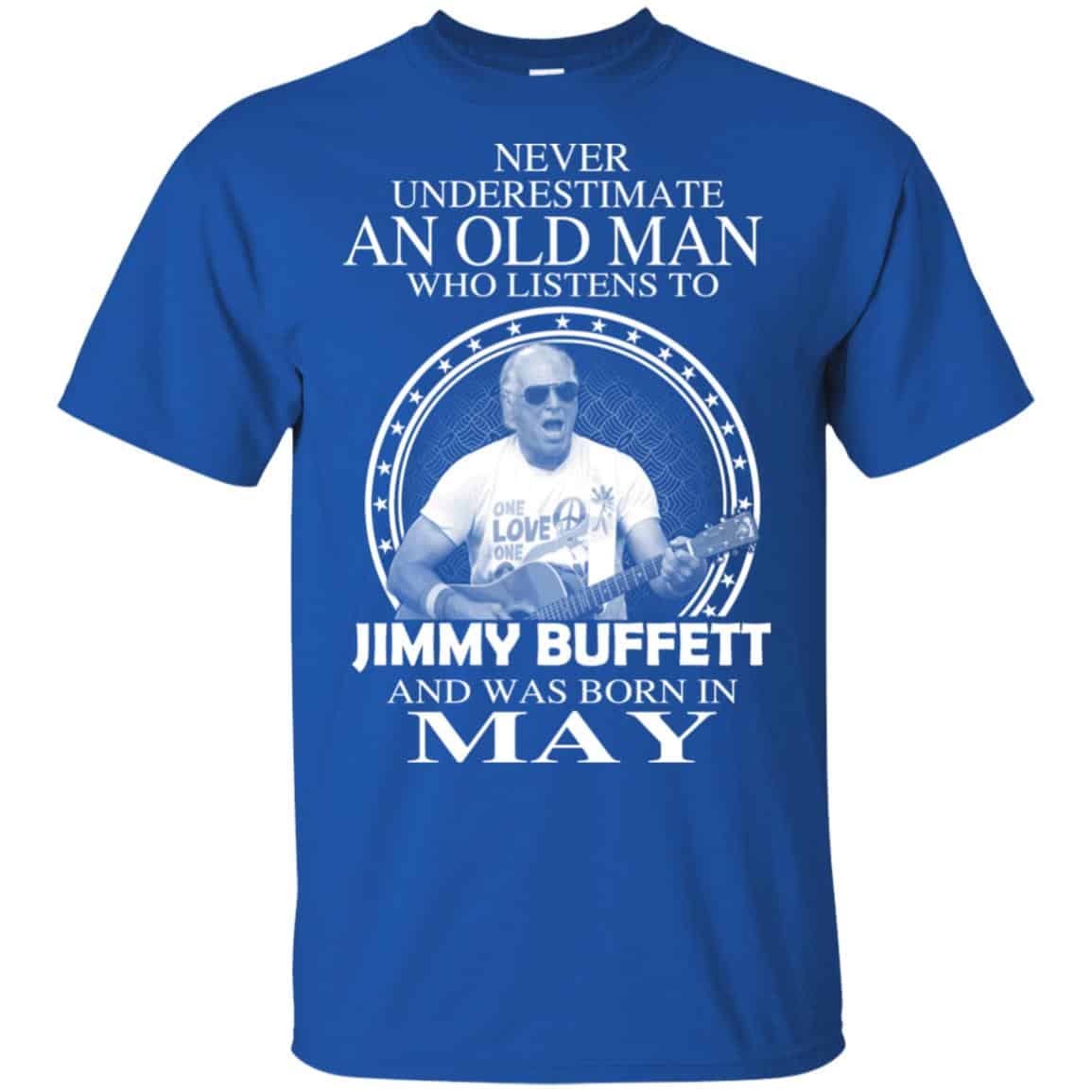 An Old Man Who Listens To Jimmy Buffett And Was Born In May T-Shirts, Hoodie, Tank