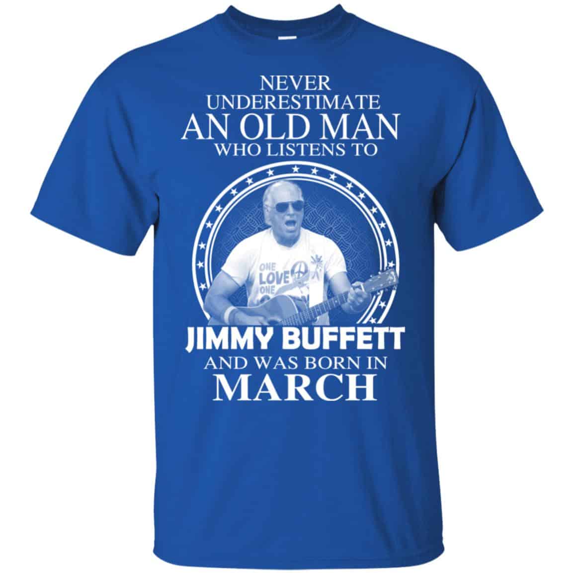 An Old Man Who Listens To Jimmy Buffett And Was Born In March T-Shirts, Hoodie, Tank