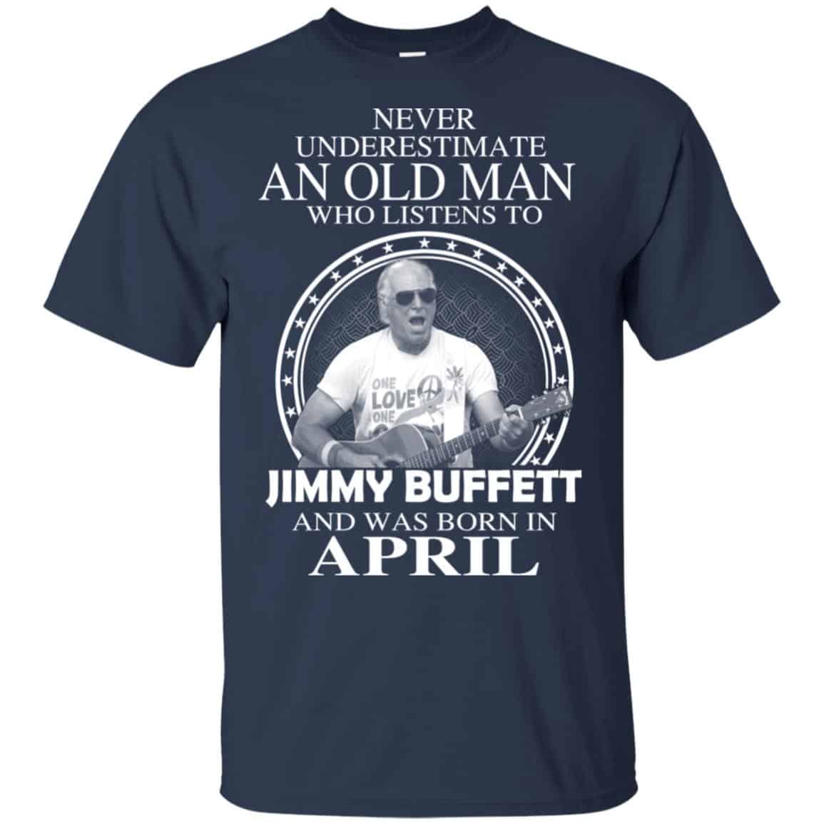 An Old Man Who Listens To Jimmy Buffett And Was Born In April T-Shirts, Hoodie, Tank