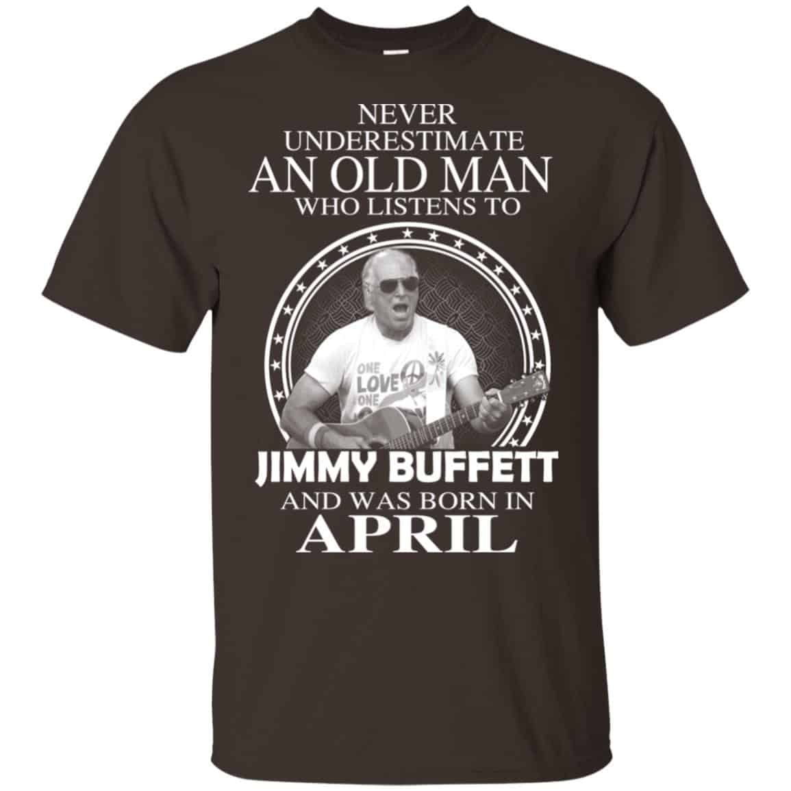 An Old Man Who Listens To Jimmy Buffett And Was Born In April T-Shirts, Hoodie, Tank