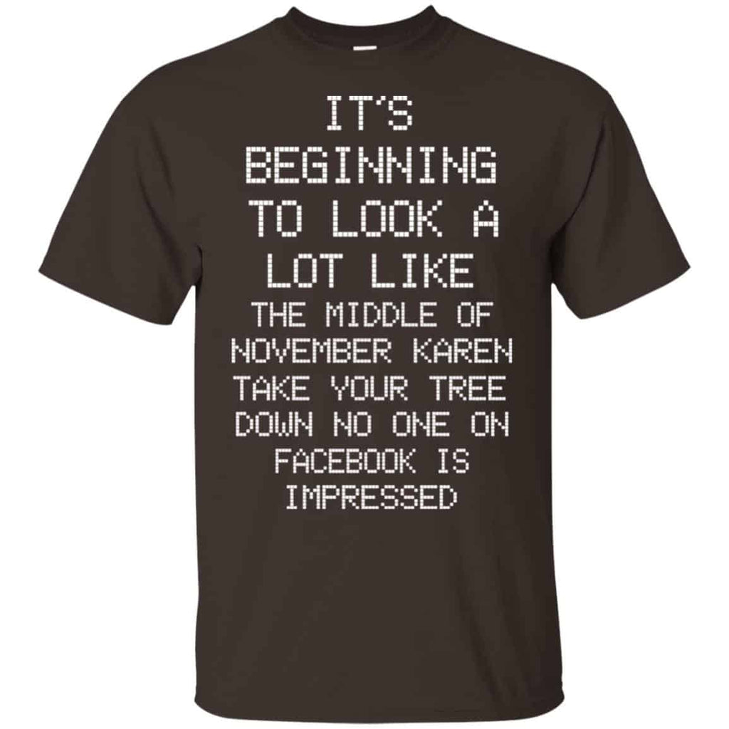 It’s Beginning To Look A Lot Like The Middle Of November Karen Take Your Tree Down No One On Facebook Is Impressed T-Shirts, Hoodie, Sweater