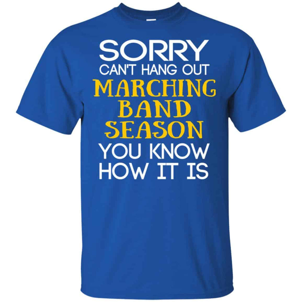Sorry Can’t Hang Out Marching Band Season You Know How It Is T-Shirts, Hoodie, Tank