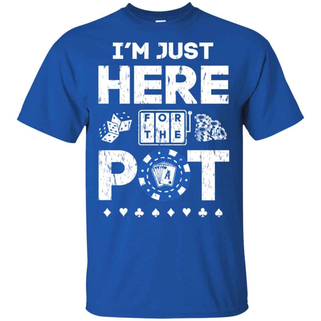 I’m Just Here For The Pot Poker Lovers T-Shirts, Hoodie, Tank