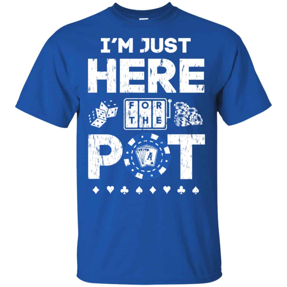 I’m Just Here For The Pot Poker Lovers T-Shirts, Hoodie, Tank