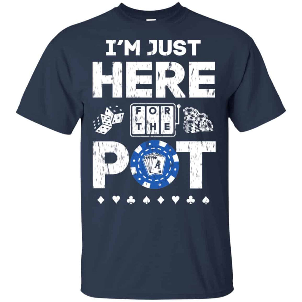 I’m Just Here For The Pot Poker Lovers T-Shirts, Hoodie, Tank