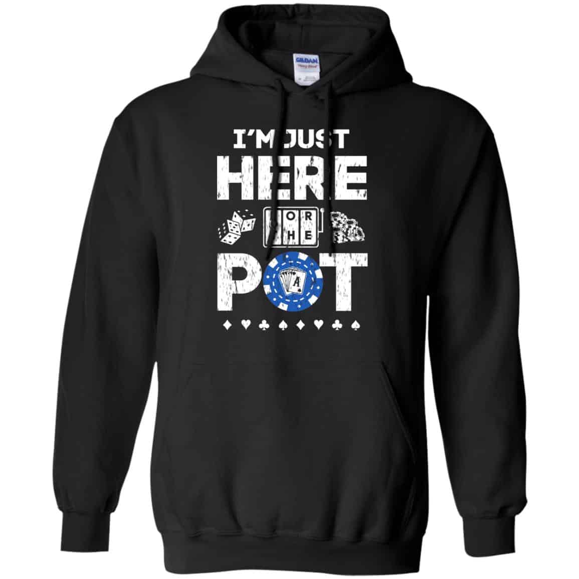 I’m Just Here For The Pot Poker Lovers T-Shirts, Hoodie, Tank