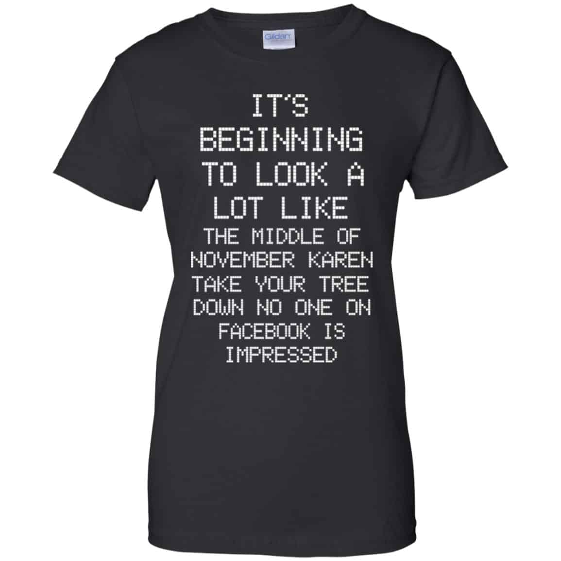 It’s Beginning To Look A Lot Like The Middle Of November Karen Take Your Tree Down No One On Facebook Is Impressed T-Shirts, Hoodie, Sweater